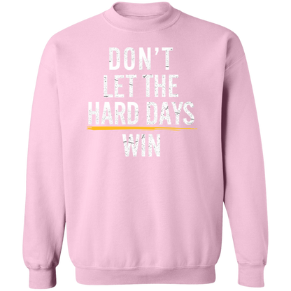Don't Let the Hard Days Win Premium Crew Neck Sweatshirt